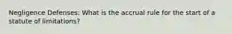Negligence Defenses: What is the accrual rule for the start of a statute of limitations?