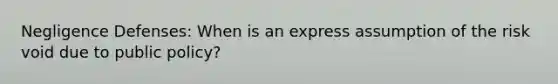 Negligence Defenses: When is an express assumption of the risk void due to public policy?