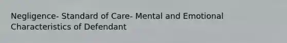 Negligence- Standard of Care- Mental and Emotional Characteristics of Defendant