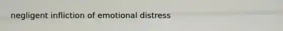 negligent infliction of emotional distress