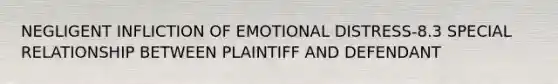 NEGLIGENT INFLICTION OF EMOTIONAL DISTRESS-8.3 SPECIAL RELATIONSHIP BETWEEN PLAINTIFF AND DEFENDANT