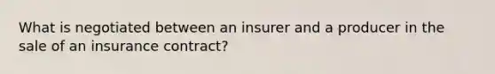 What is negotiated between an insurer and a producer in the sale of an insurance contract?