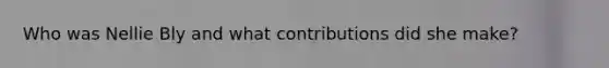 Who was Nellie Bly and what contributions did she make?