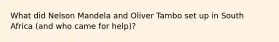 What did Nelson Mandela and Oliver Tambo set up in South Africa (and who came for help)?