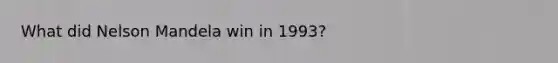 What did Nelson Mandela win in 1993?