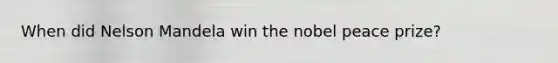 When did Nelson Mandela win the nobel peace prize?