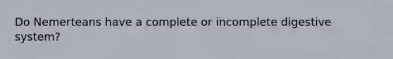 Do Nemerteans have a complete or incomplete digestive system?