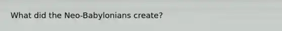 What did the Neo-Babylonians create?