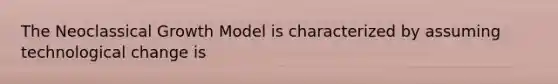 The Neoclassical Growth Model is characterized by assuming technological change is