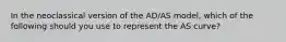 In the neoclassical version of the AD/AS model, which of the following should you use to represent the AS curve?