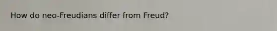 How do neo-Freudians differ from Freud?