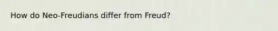 How do Neo-Freudians differ from Freud?