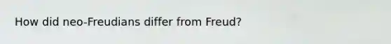 How did neo-Freudians differ from Freud?