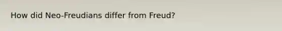 How did Neo-Freudians differ from Freud?