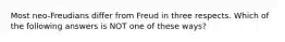 Most neo-Freudians differ from Freud in three respects. Which of the following answers is NOT one of these ways?