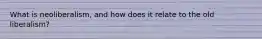 What is neoliberalism, and how does it relate to the old liberalism?