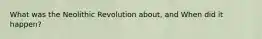 What was the Neolithic Revolution about, and When did it happen?