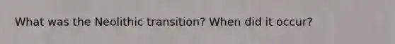 What was the Neolithic transition? When did it occur?