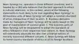 Neon Synergy Inc. operates in three different countries, and is headed by a CEO who believes that the best approach to ethics is cultural relativism. In this context, which of the following statements is most likely to be true regarding Neon Synergy? A. All business units of Neon Synergy will adopt a common standard of ethics irrespective of their location. B. Business decisions made by managers of Neon Synergy will be solely based on the goal of maximization of societal good. C. The business units of Neon Synergy will be empowered to adopt the standards of ethics followed in their respective host nations. D. Neon Synergy will extensively advocate the idea that universal notions of morality transcend different cultures. E. Neon Synergy will follow its home-country standards of ethics at all its foreign locations.