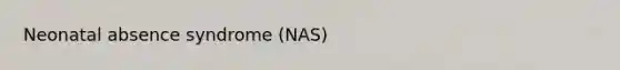 Neonatal absence syndrome (NAS)