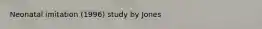 Neonatal imitation (1996) study by Jones