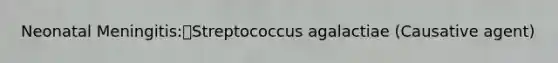 Neonatal Meningitis:Streptococcus agalactiae (Causative agent)