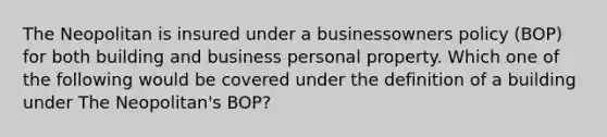 The Neopolitan is insured under a businessowners policy (BOP) for both building and business personal property. Which one of the following would be covered under the definition of a building under The Neopolitan's BOP?