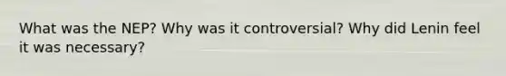 What was the NEP? Why was it controversial? Why did Lenin feel it was necessary?