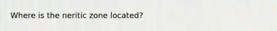 Where is the neritic zone located?