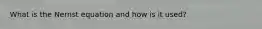 What is the Nernst equation and how is it used?