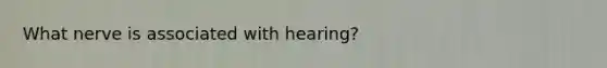 What nerve is associated with hearing?