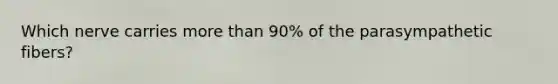 Which nerve carries more than 90% of the parasympathetic fibers?