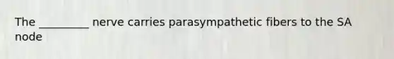 The _________ nerve carries parasympathetic fibers to the SA node