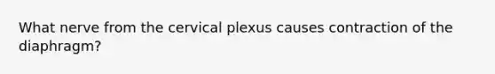 What nerve from the cervical plexus causes contraction of the diaphragm?