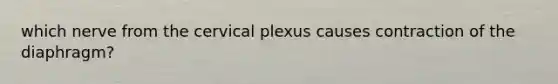 which nerve from the cervical plexus causes contraction of the diaphragm?