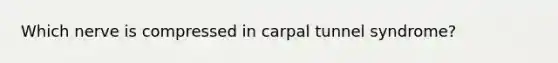 Which nerve is compressed in carpal tunnel syndrome?