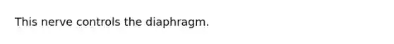 This nerve controls the diaphragm.