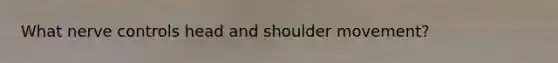What nerve controls head and shoulder movement?