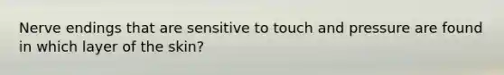Nerve endings that are sensitive to touch and pressure are found in which layer of the skin?