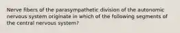 Nerve fibers of the parasympathetic division of the autonomic nervous system originate in which of the following segments of the central nervous system?