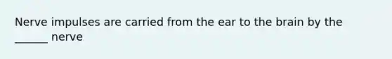 Nerve impulses are carried from the ear to <a href='https://www.questionai.com/knowledge/kLMtJeqKp6-the-brain' class='anchor-knowledge'>the brain</a> by the ______ nerve