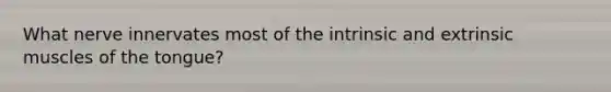 What nerve innervates most of the intrinsic and extrinsic muscles of the tongue?