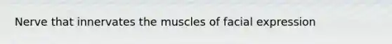 Nerve that innervates the muscles of facial expression