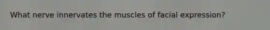 What nerve innervates the muscles of facial expression?