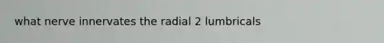 what nerve innervates the radial 2 lumbricals