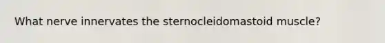 What nerve innervates the sternocleidomastoid muscle?