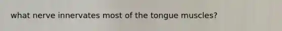 what nerve innervates most of the tongue muscles?