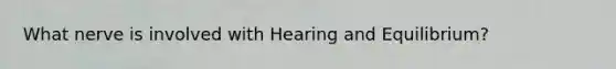 What nerve is involved with Hearing and Equilibrium?