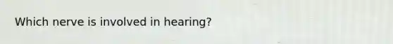 Which nerve is involved in hearing?