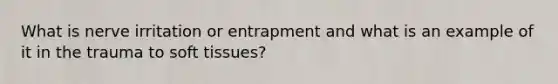 What is nerve irritation or entrapment and what is an example of it in the trauma to soft tissues?